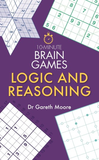 10-Minute Brain Games: Logic and Reasoning by Dr Gareth Moore, £5.99, mombooks.com