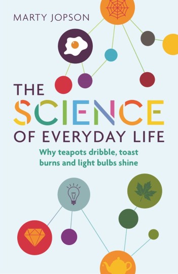 The Science of Everyday Life by Marty Jopson, £8.99, mombooks.com