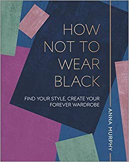 How Not to Wear Black by Anna Murphy, £16.99, DK.com