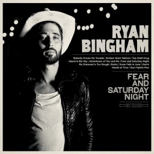 ryan bingham fear and saturday night the upcoming