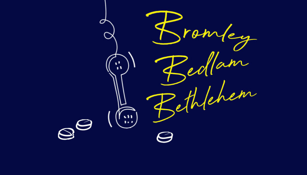 Bromley Bedlam Bethlehem