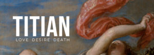 Titian: Love, Desire, Death