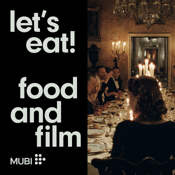 MUBI presents Let’s Eat! Food and Film
