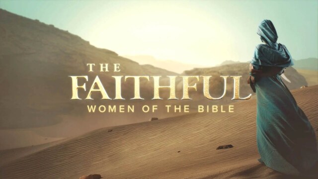 The Faithful: Women of the Bible